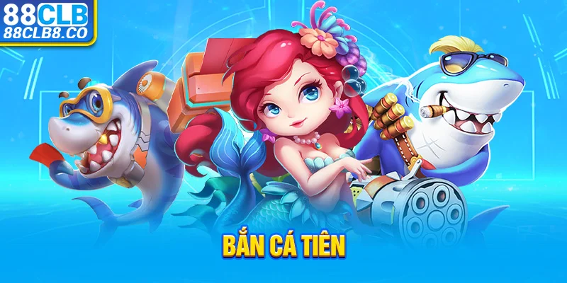 Bắn Cá Tiên - Trải Nghiệm Không Thể Cuốn Hơn Cho Game Thủ