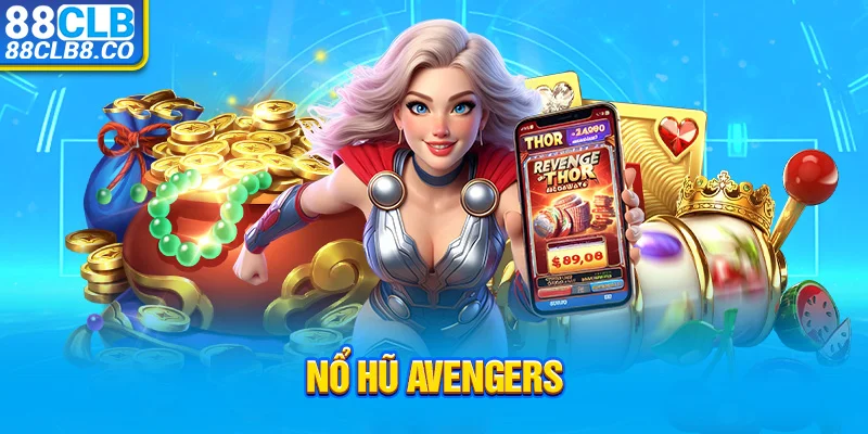 Nổ Hũ Avenger - Chinh Chiến Tựa Game Hot Thu Thưởng Lớn