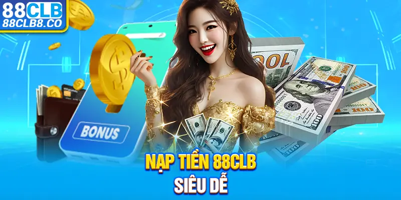 Nạp tiền 88clb siêu dễ