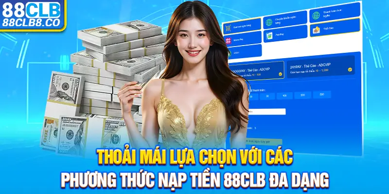 Thoải mái lựa chọn với các phương thức nạp tiền 88clb đa dạng