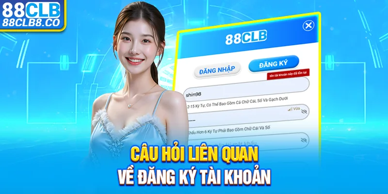 Câu hỏi liên quan về đăng ký tài khoản