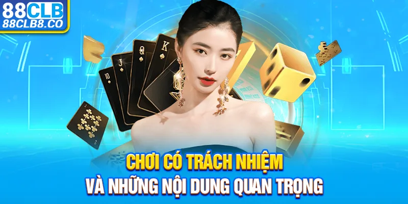 Nội dung quan trọng của chơi có trách nhiệm 88CLB