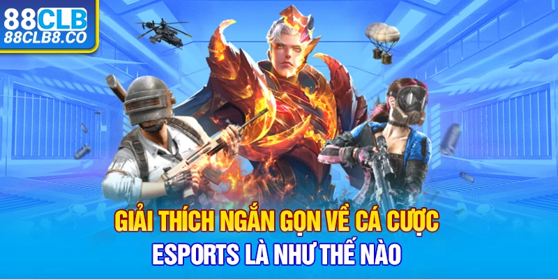 Giải thích ngắn gọn về cá cược eSports là như thế nào