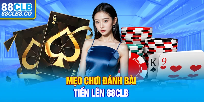 Mẹo chơi bài tiến lên hiệu quả