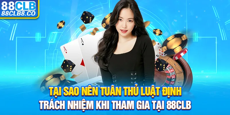 Tại sao nên tuân thủ luật định trách nhiệm khi tham gia tại 88CLB