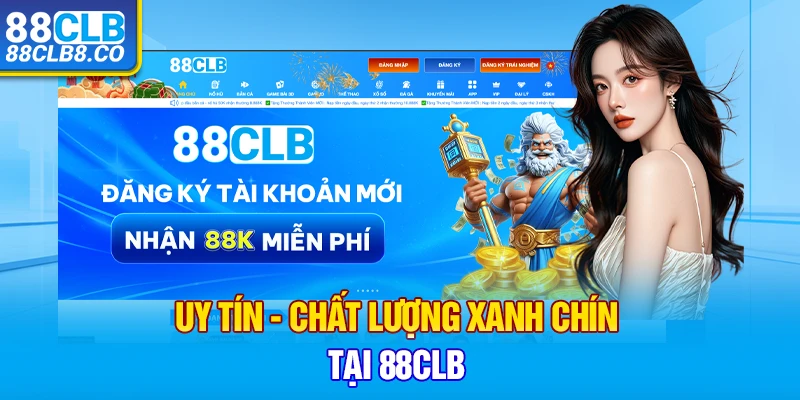 Uy tín - Chất lượng xanh chín tại 88CLB