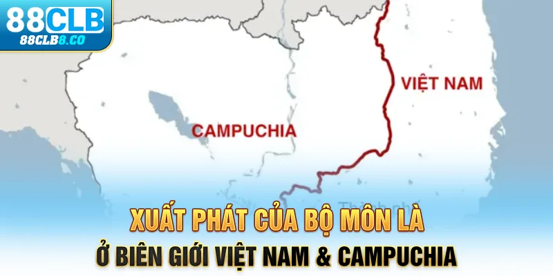 Xuất phát của bộ môn là ở biên giới Việt Nam & Campuchia